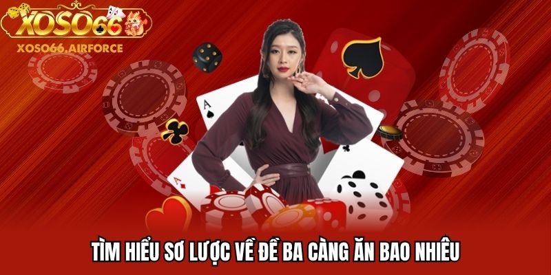 Tìm hiểu sơ lược về đề ba càng ăn bao nhiêu