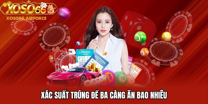 Xác suất trúng đề ba càng ăn bao nhiêu